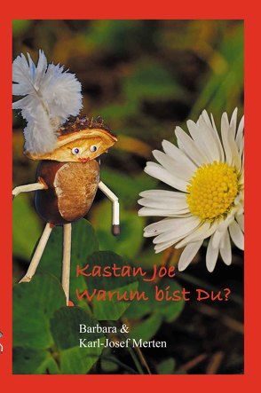 Kastan-Joe, warum bist Du? von Merten,  Barbara, Merten,  Karl-Josef