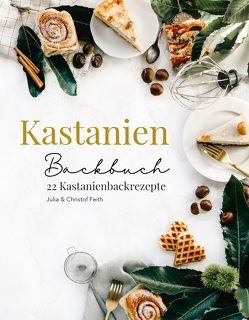 Kastanien Backbuch von Feith,  Christof, Feith,  Julia