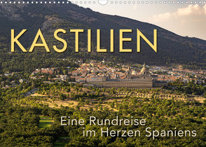 KASTILIEN – Eine Rundreise im Herzen Spaniens (Wandkalender 2022 DIN A3 quer) von Oelschläger,  Wilfried