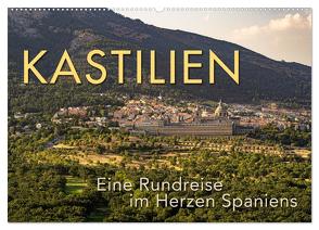 KASTILIEN – Eine Rundreise im Herzen Spaniens (Wandkalender 2024 DIN A2 quer), CALVENDO Monatskalender von Oelschläger,  Wilfried