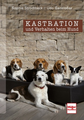 Kastration und Verhalten beim Hund von Ganslosser,  Udo, Strodtbeck,  Sophie