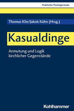 Kasualdinge von Altmeyer,  Stefan, Bauer,  Christian, Beckmayer,  Sonja, Fechtner,  Kristian, Grethlein,  Christian, Hahn,  Hans P, Handke,  Emilia, Klie,  Thomas, Kohler-Spiegel,  Helga, Kranemann,  Benedikt, Kühn,  Jakob, Noth,  Isabelle, Rossler,  Gustav, Stetter,  Manuel, Weyel,  Birgit