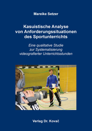 Kasuistische Analyse von Anforderungssituationen des Sportunterrichts von Setzer,  Mareike