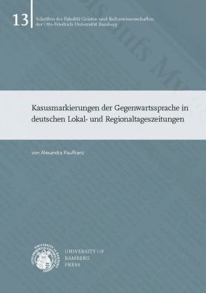 Kasusmarkierungen der Gegenwartssprache in deutschen Lokal- und Regionaltageszeitungen von Paulfranz,  Alexandra