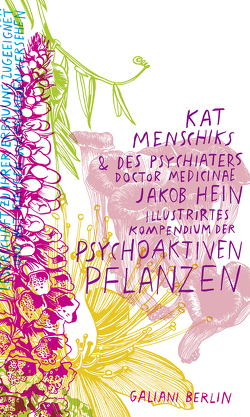 Kat Menschiks und des Psychiaters Doctor medicinae Jakob Hein Illustrirtes Kompendium der psychoaktiven Pflanzen von Hein,  Jakob, Menschik,  Kat