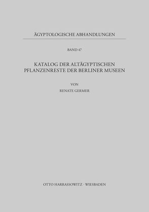 Katalog der altägyptischen Pflanzenreste der Berliner Museen von Germer,  Renate