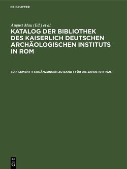 Katalog der Bibliothek des Kaiserlich Deutschen Archäologischen Instituts in Rom / Ergänzungen zu Band 1 für die Jahre 1911–1925 von Matz,  Friedrich