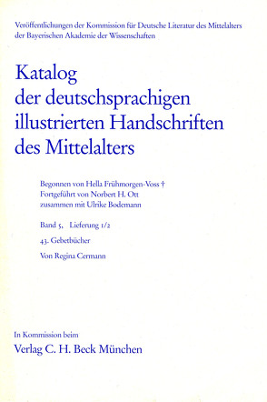 Katalog der deutschsprachigen illustrierten Handschriften des Mittelalters Band 5/1, Lfg. 1/2: 43 von Cermann,  Regina, Frühmorgen-Voss,  Hella, Ott,  Norbert H.