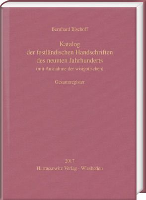 Katalog der festländischen Handschriften des neunten Jahrhunderts (mit Ausnahme der wisigotischen). Gesamtregister von Bischoff,  Bernhard