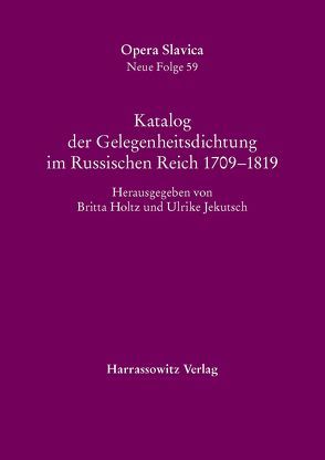 Katalog der Gelegenheitsdichtung im Russischen Reich 1709–1819 von Holtz,  Britta, Jekutsch,  Ulrike