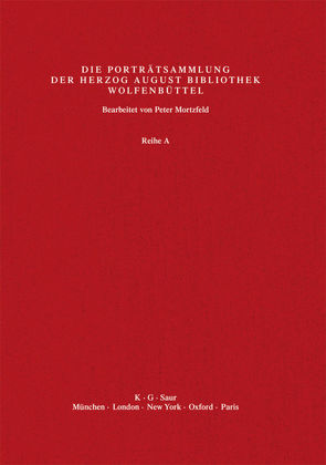 Katalog der Graphischen Porträts in der Herzog August Bibliothek… / A – Bra (A1 – A2764) von Herzog August Bibliothek, Mortzfeld,  Peter, Raabe,  Paul