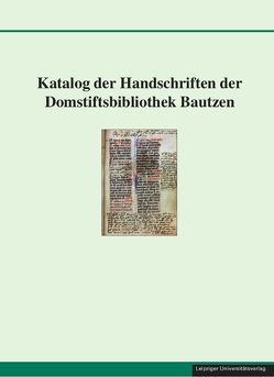 Katalog der Handschriften der Domstiftsbibliothek Bautzen von Mitzscherlich,  Birgit, Spyra,  Ulrike