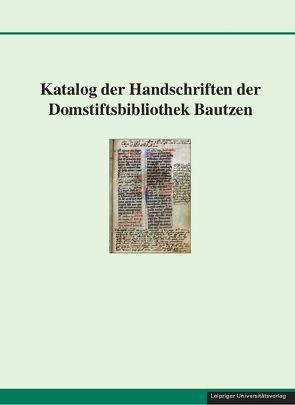 Katalog der Handschriften der Domstiftsbibliothek Bautzen von Mitzscherlich,  Birgit, Spyra,  Ulrike