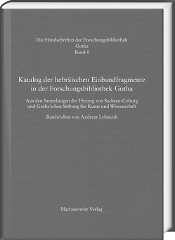 Katalog der hebräischen Einbandfragmente der Forschungsbibliothek Gotha. Aus den Sammlungen der Herzog von Sachsen-Coburg und Gotha’schen Stiftung für Kunst und Wissenschaft von Lehnardt,  Andreas