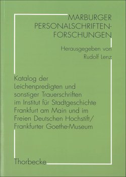 Katalog der Leichenpredigten und sonstiger Trauerschriften im Institut für Stadtgeschichte Frankfurt am Main und im Freien Deutschen Hochstift/Frankfurter Goethe-Museum von Dickhaut,  Eva-Maria, Lenz,  Rudolf, Peter,  Hartmut, Witzel,  Jörg