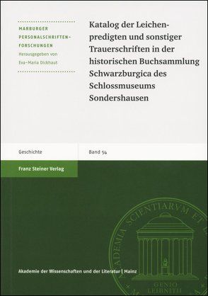 Katalog der Leichenpredigten und sonstiger Trauerschriften in der historischen Buchsammlung Schwarzburgica des Schlossmuseums Sondershausen von Dickhaut,  Eva-Maria, Geißler,  Daniel, Nieden,  Birthe zur, Sturm,  Patrick, Vering,  Eva-Maria, Witzel,  Jörg