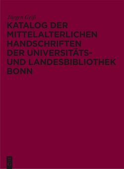 Katalog der mittelalterlichen Handschriften der Universitäts- und Landesbibliothek Bonn von Geiß,  Jürgen