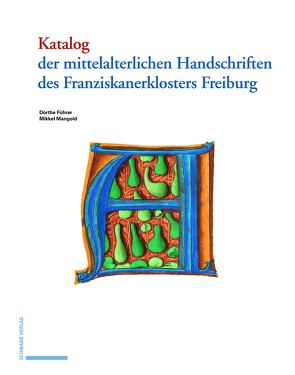 Katalog der mittelalterlichen Handschriften des Franziskanerklosters Freiburg von Führer,  Dörthe, Mangold,  Mikkel