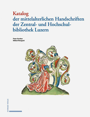 Katalog der mittelalterlichen Handschriften der Zentral- und Hochschulbibliothek Luzern von Kamber,  Peter, Mangold,  Mikkel, Mumenthaler,  Rudolf