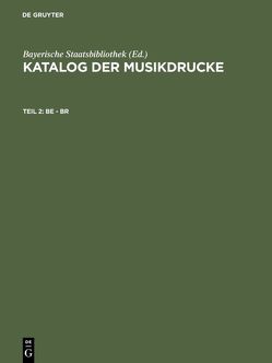 Katalog der Musikdrucke / Be – Br von Bayerische Staatsbibliothek