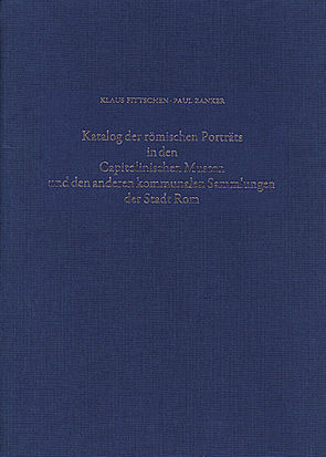 Katalog der Römischen Porträts in den Capitolinischen Museen und den anderen Kommunalen Sammlungen der Stadt Rom. Band IV von Fittschen,  Klaus, Zanker,  Paul