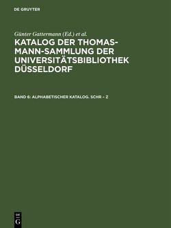 Katalog der Thomas-Mann-Sammlung der Universitätsbibliothek Düsseldorf / Alphabetischer Katalog. Schr – Z von Gattermann,  Günter, Niggemann,  Elisabeth