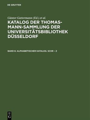 Katalog der Thomas-Mann-Sammlung der Universitätsbibliothek Düsseldorf / Alphabetischer Katalog. Schr – Z von Gattermann,  Günter, Niggemann,  Elisabeth