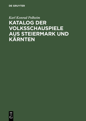 Katalog der Volksschauspiele aus Steiermark und Kärnten von Polheim,  Karl Konrad