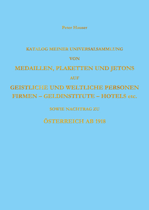 Katalog meiner Universalsammlung v. Medaillen, Plaketten u. Jetons von Hauser,  Peter