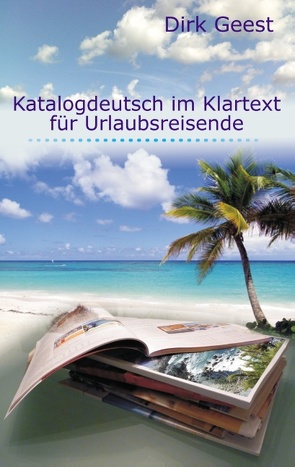 Katalogdeutsch im Klartext für Urlaubsreisende von Geest,  Dirk