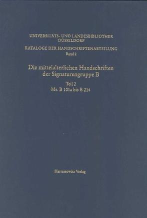 Kataloge der Handschriftenabteilung der Universitäts- und Landesbibliothek / Die mittelalterlichen Handschriften der Signaturengruppe B von Dreis,  Gabriele, Mazurek,  Agata, Ott,  Joachim, Siebert,  Irmgard