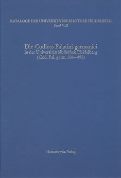 Kataloge der Universitätsbibliothek Heidelberg / Die Codices Palatini germanici in der Universitätsbibliothek Heidelberg von Miller,  Matthias, Zimmermann,  Karin