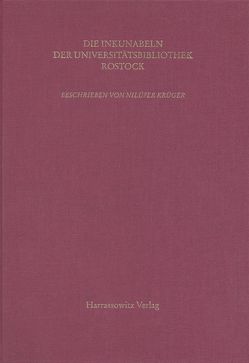 Kataloge der Universitätsbibliothek Rostock / Die Inkunabeln der Universitätsbibliothek Rostock von Krüger,  Nilüfer