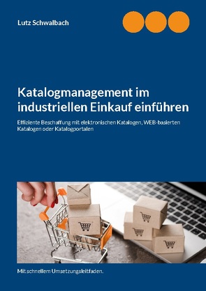 Katalogmanagement im industriellen Einkauf einführen von Schwalbach,  Lutz
