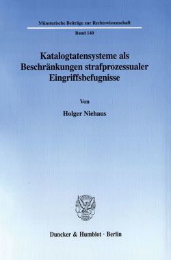 Katalogtatensysteme als Beschränkungen strafprozessualer Eingriffsbefugnisse. von Niehaus,  Holger