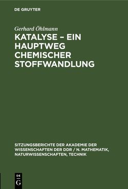 Katalyse – Ein Hauptweg chemischer Stoffwandlung von Öhlmann,  Gerhard