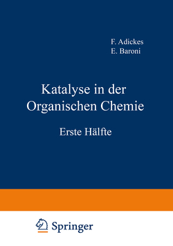 Katalyse in der Organischen Chemie von Adickes,  F., Baroni,  E., Bögemann,  M., Breitenbach,  J.W., Criegee,  R., DuMont,  H.L., Hasse,  K., Hesse,  G., Hopf,  H., Hummel,  H. G., Klages,  F., Krabbe,  W., Lindner,  J., Maxted,  E.B., Neunhoeffer,  O., Schwab,  G.-M.