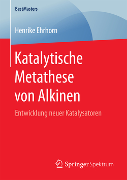 Katalytische Metathese von Alkinen von Ehrhorn,  Henrike