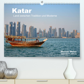 Katar – Land zwischen Tradition und Moderne (Premium, hochwertiger DIN A2 Wandkalender 2022, Kunstdruck in Hochglanz) von Weber,  Michael
