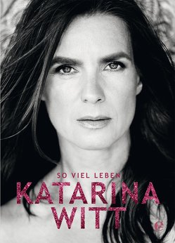 Katarina Witt – So viel Leben von Witt,  Katarina