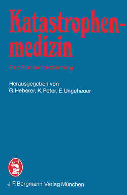 Katastrophenmedizin — Eine Standortbestimmung von Günther,  B., Heberer,  G., Kirchhoff,  R., Peter,  K., Ungeheuer,  E.