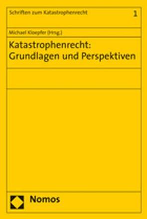 Katastrophenrecht: Grundlagen und Perspektiven von Kloepfer,  Michael