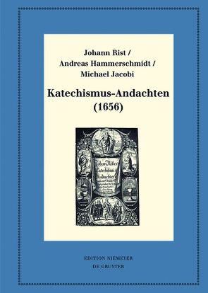 Katechismus-Andachten (1656) von Hammerschmidt,  Andreas, Hernández Castelló,  Esteban, Huck,  Oliver, Jacobi,  Michael, Rist,  Johann, Steiger,  Johann Anselm