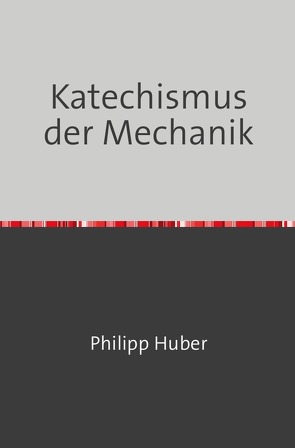 Katechismus der Mechanik von Huber,  Philipp