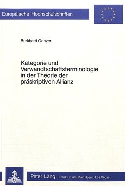 Kategorie und Verwandtschaftsterminologie in der Theorie der präskriptiven Allianz von Ganzer,  Burkhard
