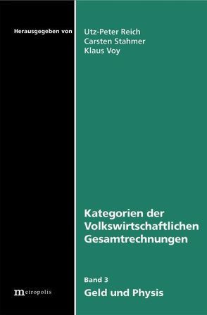 Kategorien der volkswirtschaftlichen Gesamtrechnungen / Geld und Physis von Reich,  Utz P, Stahmer,  Carsten, Voy,  Klaus