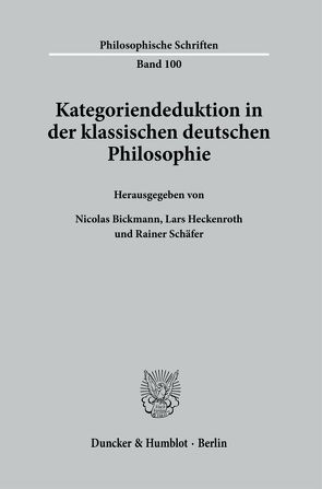 Kategoriendeduktion in der klassischen deutschen Philosophie. von Bickmann,  Nicolas, Heckenroth,  Lars, Schaefer,  Rainer