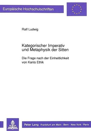 Kategorischer Imperativ und Metaphysik der Sitten von Ludwig,  Ralf