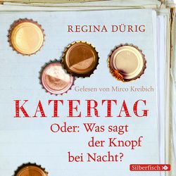 Katertag. Oder: Was sagt der Knopf bei Nacht? von Dürig,  Regina, Kreibich,  Mirco