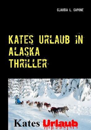 Kates Urlaub in Alaska von Capone,  Claudia L.